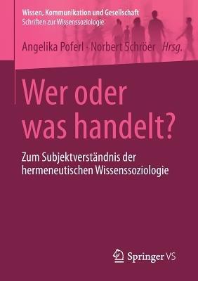 Wer oder was handelt?: Zum Subjektverständnis der hermeneutischen Wissenssoziologie - cover