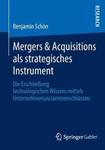 Mergers & Acquisitions als strategisches Instrument: Die Erschließung technologischen Wissens mittels Unternehmenszusammenschlüssen