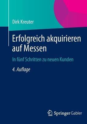 Erfolgreich akquirieren auf Messen: In fünf Schritten zu neuen Kunden - Dirk Kreuter - cover