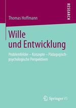 Wille und Entwicklung: Problemfelder – Konzepte – Pädagogisch-psychologische Perspektiven