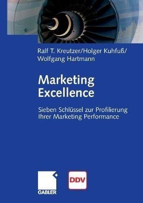 Marketing Excellence: 7 Schlüssel zur Profilierung Ihrer Marketing Performance - Ralf T. Kreutzer,Holger Kuhfuß,Wolfgang Hartmann - cover