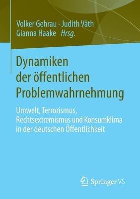 Dynamiken der öffentlichen Problemwahrnehmung: Umwelt, Terrorismus, Rechtsextremismus und Konsumklima in der deutschen Öffentlichkeit - cover