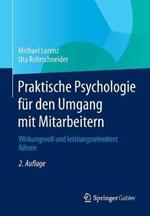 Praktische Psychologie für den Umgang mit Mitarbeitern: Wirkungsvoll und leistungsorientiert führen
