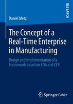 The Concept of a Real-Time Enterprise in Manufacturing: Design and Implementation of a Framework based on EDA and CEP