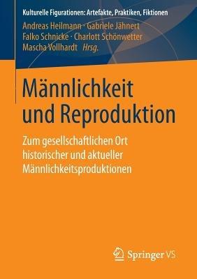 Männlichkeit und Reproduktion: Zum gesellschaftlichen Ort historischer und aktueller Männlichkeitsproduktionen - cover