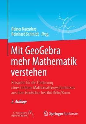 Mit GeoGebra mehr Mathematik verstehen: Beispiele für die Förderung eines tieferen Mathematikverständnisses aus dem GeoGebra Institut Köln/Bonn - cover