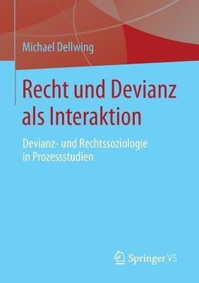 Recht und Devianz als Interaktion: Devianz- und Rechtssoziologie in Prozessstudien - Michael Dellwing - cover