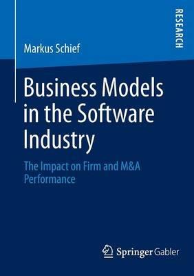 Business Models in the Software Industry: The Impact on Firm and M&A Performance - Markus Schief - cover