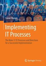 Implementing IT Processes: The Main 17 IT Processes and Directions for a Successful Implementation