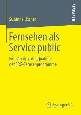 Fernsehen als Service public: Eine Analyse der Qualität der SRG-Fernsehprogramme - Suzanne Lischer - cover