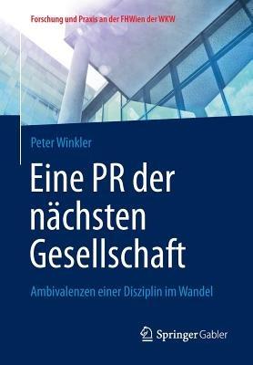 Eine PR der nächsten Gesellschaft: Ambivalenzen einer Disziplin im Wandel - Peter Winkler - cover
