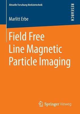 Field Free Line Magnetic Particle Imaging - Marlitt Erbe - cover