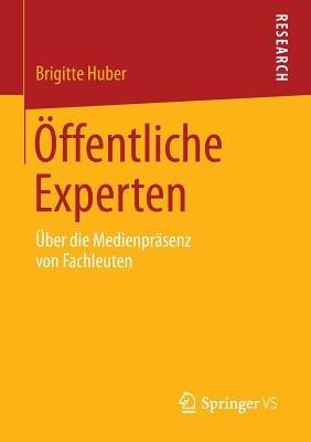 Öffentliche Experten: Über die Medienpräsenz von Fachleuten - Brigitte Huber - cover