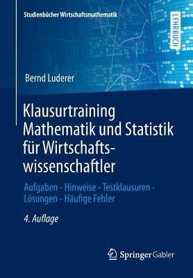 Klausurtraining Mathematik und Statistik für Wirtschaftswissenschaftler: Aufgaben - Hinweise - Testklausuren - Lösungen - Häufige Fehler - Bernd Luderer - cover