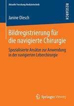 Bildregistrierung für die navigierte Chirurgie: Spezialisierte Ansätze zur Anwendung in der navigierten Leberchirurgie