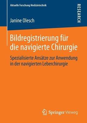 Bildregistrierung für die navigierte Chirurgie: Spezialisierte Ansätze zur Anwendung in der navigierten Leberchirurgie - Janine Olesch - cover