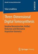 Three-Dimensional Digital Tomosynthesis: Iterative Reconstruction, Artifact Reduction and Alternative Acquisition Geometry