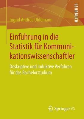 Einführung in die Statistik für Kommunikationswissenschaftler: Deskriptive und induktive Verfahren für das Bachelorstudium - Ingrid Andrea Uhlemann - cover