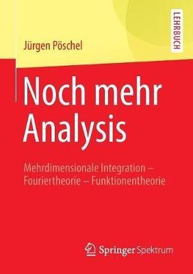 Noch mehr Analysis: Mehrdimensionale Integration, Fouriertheorie, Funktionentheorie - Jürgen Pöschel - cover