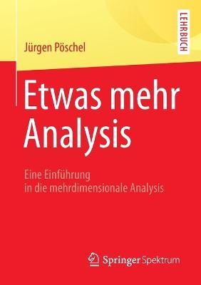 Etwas mehr Analysis: Eine Einführung in die mehrdimensionale Analysis - Jürgen Pöschel - cover