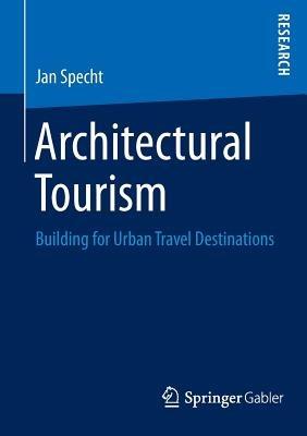 Architectural Tourism: Building for Urban Travel Destinations - Jan Specht - cover