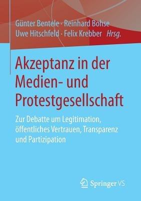 Akzeptanz in der Medien- und Protestgesellschaft: Zur Debatte um Legitimation, öffentliches Vertrauen, Transparenz und Partizipation - cover