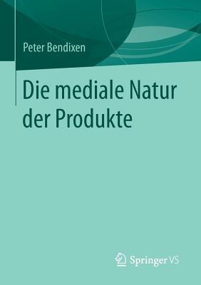 Die mediale Natur der Produkte - Peter Bendixen - cover