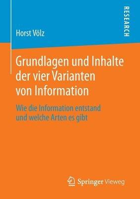Grundlagen und Inhalte der vier Varianten von Information: Wie die Information entstand und welche Arten es gibt - Horst Völz - cover