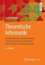 Theoretische Informatik: Formale Sprachen, Berechenbarkeit, Komplexitätstheorie, Algorithmik, Kommunikation und Kryptographie
