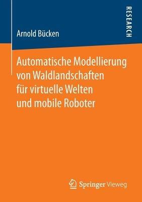 Automatische Modellierung von Waldlandschaften für virtuelle Welten und mobile Roboter - Arnold Bücken - cover