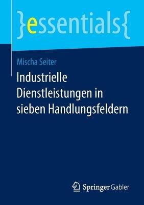 Industrielle Dienstleistungen in sieben Handlungsfeldern - Mischa Seiter - cover