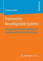 Trustworthy Reconfigurable Systems: Enhancing the Security Capabilities of Reconfigurable Hardware Architectures