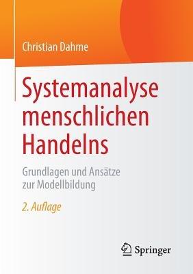 Systemanalyse menschlichen Handelns: Grundlagen und Ansätze zur Modellbildung - Christian Dahme - cover