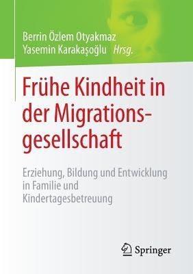 Frühe Kindheit in der Migrationsgesellschaft: Erziehung, Bildung und Entwicklung in Familie und Kindertagesbetreuung - cover