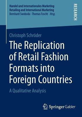 The Replication of Retail Fashion Formats into Foreign Countries: A Qualitative Analysis - Christoph Schröder - cover