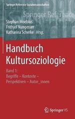 Handbuch Kultursoziologie: Band 1: Begriffe – Kontexte – Perspektiven – Autor_innen