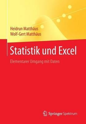 Statistik und Excel: Elementarer Umgang mit Daten - Heidrun Matthäus,Wolf-Gert Matthäus - cover