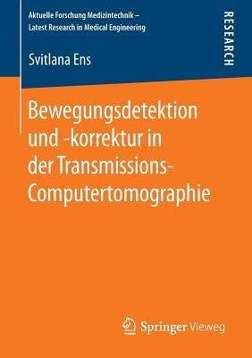 Bewegungsdetektion und -korrektur in der Transmissions-Computertomographie - Svitlana Ens - cover