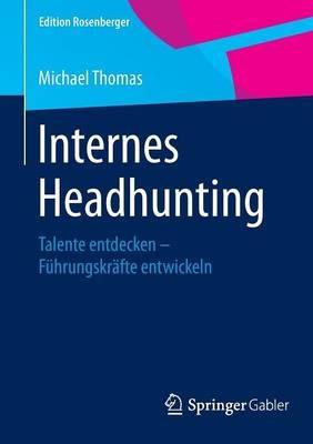 Internes Headhunting: Talente entdecken – Führungskräfte entwickeln - Michael Thomas - cover