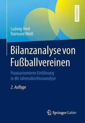 Bilanzanalyse von Fußballvereinen: Praxisorientierte Einführung in die Jahresabschlussanalyse - Ludwig Hierl,Raimund Weiß - cover