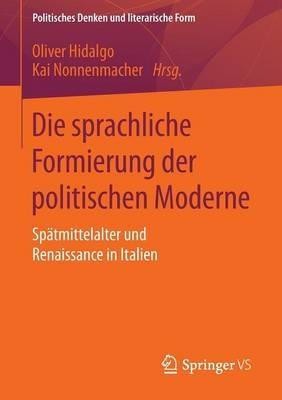 Die sprachliche Formierung der politischen Moderne: Spätmittelalter und Renaissance in Italien - cover