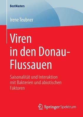 Viren in den Donau-Flussauen: Saisonalität und Interaktion mit Bakterien und abiotischen Faktoren - Irene Teubner - cover