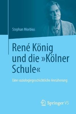 René König und die "Kölner Schule": Eine soziologiegeschichtliche Annäherung - Stephan Moebius - cover