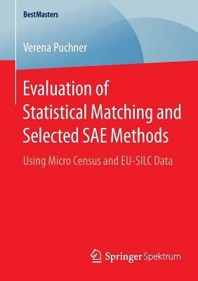 Evaluation of Statistical Matching and Selected SAE Methods: Using Micro Census and EU-SILC Data - Verena Puchner - cover