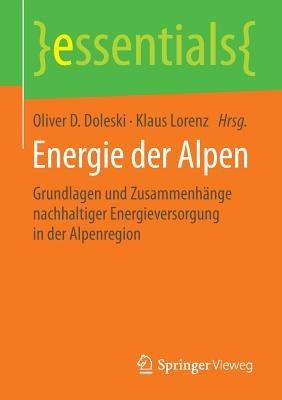 Energie der Alpen: Grundlagen und Zusammenhänge nachhaltiger Energieversorgung in der Alpenregion - cover