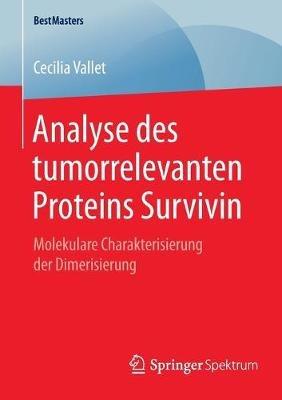 Analyse des tumorrelevanten Proteins Survivin: Molekulare Charakterisierung der Dimerisierung - Cecilia Vallet - cover