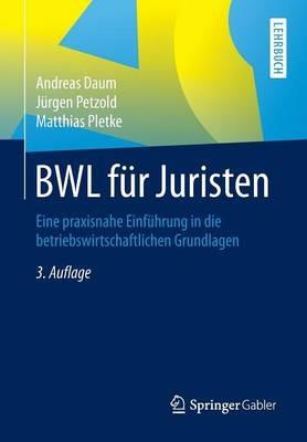 BWL für Juristen: Eine praxisnahe Einführung in die betriebswirtschaftlichen Grundlagen - Andreas Daum,Jürgen Petzold,Matthias Pletke - cover