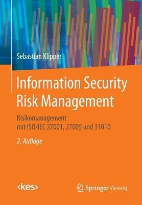 Information Security Risk Management: Risikomanagement mit ISO/IEC 27001, 27005 und 31010 - Sebastian Klipper - cover