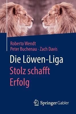 Die Löwen-Liga: Stolz schafft Erfolg - Roberto Wendt,Peter Buchenau,Zach Davis - cover