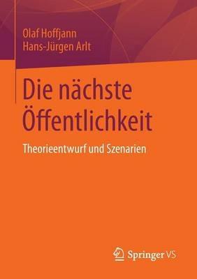 Die nächste Öffentlichkeit: Theorieentwurf und Szenarien - Olaf Hoffjann,Hans-Jürgen Arlt - cover